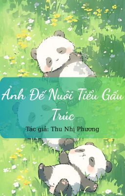 [Đam mỹ/Edit] Ảnh Đế Nuôi Tiểu Gấu Trúc