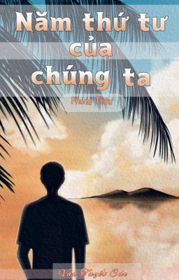 [Đam Mỹ + Edit + Hoàn] Năm Thứ Tư Của Chúng Ta