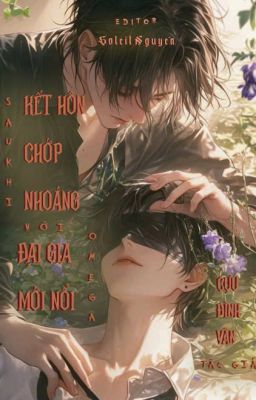 [Đam mỹ_Edit] Sau khi kết hôn chớp nhoáng với đại gia mới nổi Omega