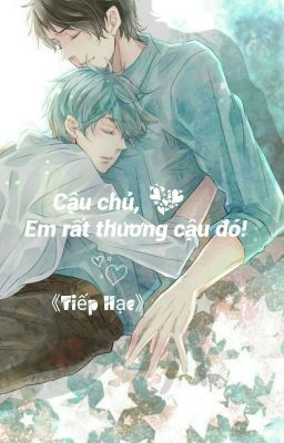 [Đam Mỹ][Hoàn] Cậu Chủ, Em Rất Thương Cậu Đó! | Tiếp Hạc