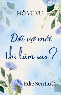 [Đam mỹ - Hoàn Chính Văn] Đổi Vợ Mới Thì Làm Sao?