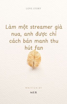 [Đam mỹ] Làm một streamer già nua, anh được chỉ cách bán manh thu hút fan