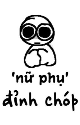 [Đam Mỹ] 'Nữ Phụ' Đỉnh Chóp