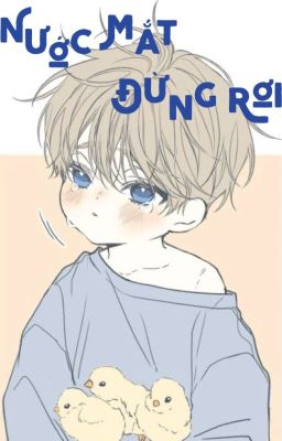 [Đam mỹ] Nước mắt đừng rơi (H)