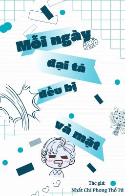[ĐAM MỸ/XONG] MỖI NGÀY ĐẠI TÁ ĐỀU BỊ VẢ MẶT - Nhất Chỉ Phong Thổ Tử