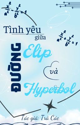 [ĐAM MỸ/XONG] TÌNH YÊU GIỮA ĐƯỜNG ELIP VÀ ĐƯỜNG HYPERBOL - Trà Các
