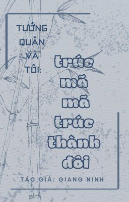 [ĐAM MỸ/XONG] TƯỚNG QUÂN VÀ TÔI: TRÚC MÃ TRÚC MÃ THÀNH ĐÔI - Giang Ninh
