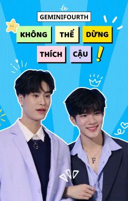[Đang Chill] GeminiFourth | Không Thể Dừng Thích Cậu