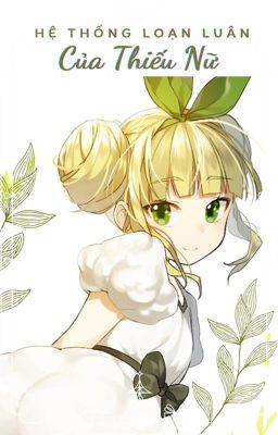 [Đang Edit - CaoH] Hệ Thống Loạn Luân Của Thiếu Nữ
