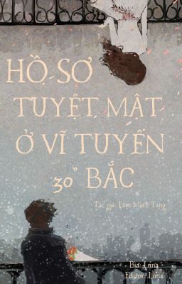 [ĐANG EDIT] HỒ SƠ TUYỆT MẬT Ở VĨ TUYẾN 30° BẮC