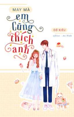 [ĐANG EDIT - HOÀN] MAY MÀ EM CŨNG THÍCH ANH 
