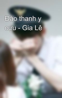 Đào thanh y cựu - Gia Lê