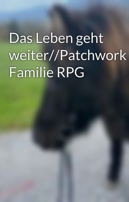 Das Leben geht weiter//Patchwork Familie RPG