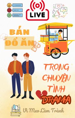 (Đặt gạch) [Edit | Đam mỹ] Livestream Bán Đồ Ăn Trong Chuyện Tình Drama