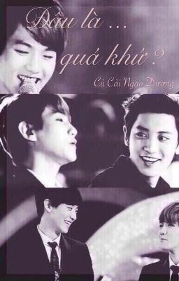 Đâu là quá khứ? [Chanbaek]