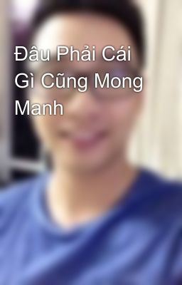 Đâu Phải Cái Gì Cũng Mong Manh