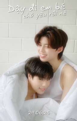 Dậy đi em bé. Chú yêu rồi nè 🍼