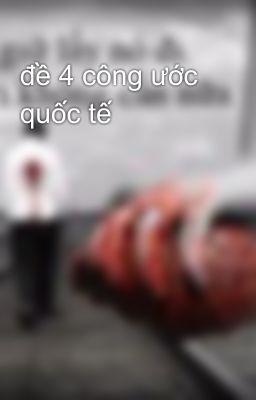 đề 4 công ước quốc tế