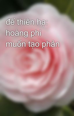 đế thiên hạ: hoàng phi muốn tạo phản