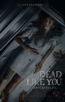 DEAD LIKE YOU   ✵   dean w