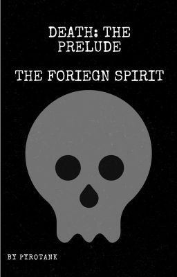 Death: The Prelude, the Foreign Spirit