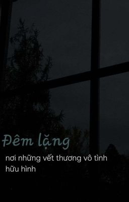 Đêm Lặng... - nơi những vết thương vô tình hữu hình