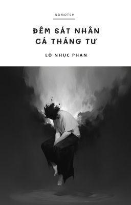 Đêm sát nhân Cá tháng Tư - Lỗ Nhục Phạn