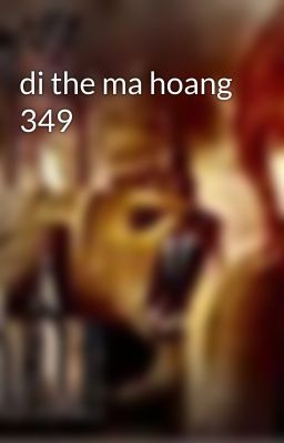 di the ma hoang 349