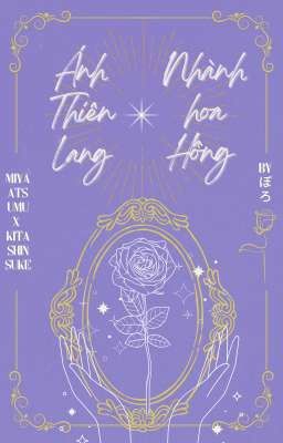 [Dịch/AtsuKita] Ánh Thiên Lang, Nhành Hoa Hồng (R18)