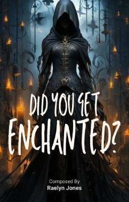 Did You Get Enchanted? || Eudora N Quill
