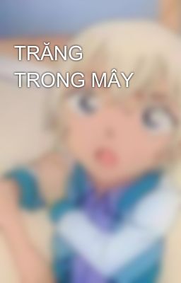 [Diệp Ôn] TRĂNG TRONG MÂY