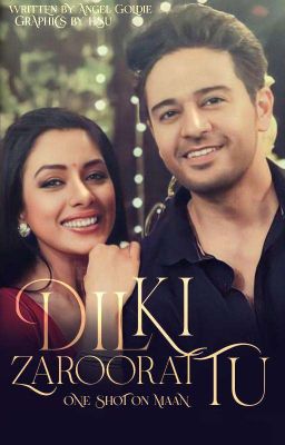 Dil Ki Zaroorat...TU ! MaAn One Shot by Angel Goldie ( Completed ) ✔️