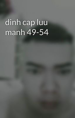 dinh cap luu manh 49-54