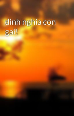 dinh nghia con gai!