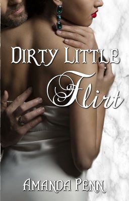 Dirty Little Flirt (Book 3) The Dirty Little Secrets Series