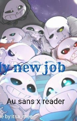 [DISCONTINUED] My New Job  (Au Sans X Reader)