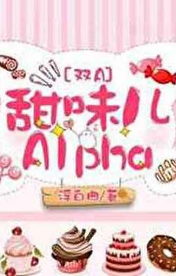 [ĐM/Edit] Alpha ngọt ngào - Phù Bạch Khúc