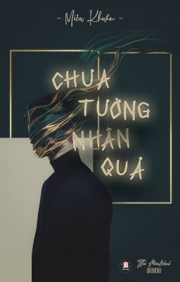[ĐM/EDIT] Chưa Tường Nhân Quả - Miêu Khuẩn