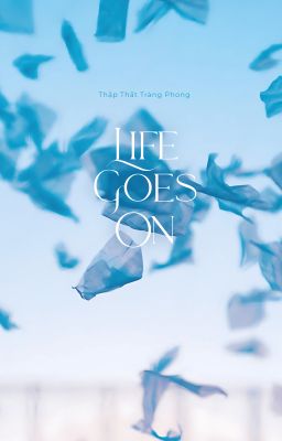 [ĐM/EDIT] Live Goes On - Thập Thất Tràng Phong