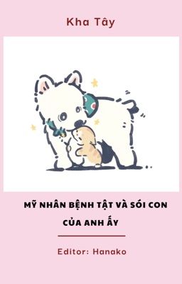 [ĐM/EDIT] MỸ NHÂN BỆNH TẬT VÀ SÓI CON CỦA ANH ẤY - KHA TÂY