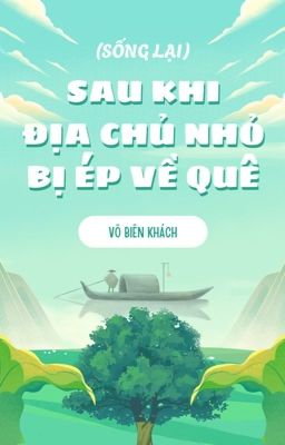 [ĐM-Edit] Sau khi địa chủ nhỏ bị ép về quê (sống lại) - Vô Biên Khách