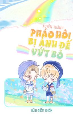 [ĐM_Edit] Xuyên Thành Pháo Hôi Bị Ảnh Đế Vứt Bỏ