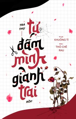 [ĐM/EDITING] TRA THỤ ĐÁNH NHAU VỚI BẢN SỐNG LẠI CỦA HẮN RỒI - KHUÔNG TÌ