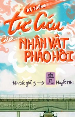 [ĐM] Hệ Thống Tự Cứu Của Nhân Vật Pháo Hôi [1]