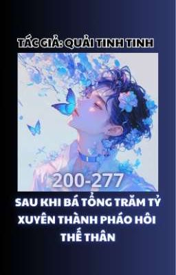 [ĐM/Hoàn] Sau Khi Bá Tổng Trăm Tỷ Xuyên Thành Pháo Hôi Thế Thân - Quải Tinh Tinh