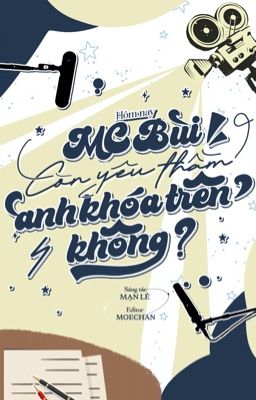 [ĐM/HOÀN THÀNH] HÔM NAY MC BÙI CÒN YÊU THẦM ANH KHÓA TRÊN KHÔNG? - MẠN LÊ