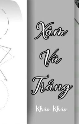[ĐM/HOÀN] Xám và Trắng