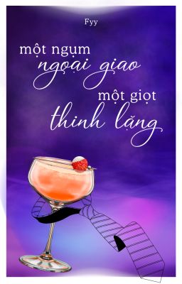 [ĐM] Một ngụm ngoại giao, một giọt thinh lặng - Fyy