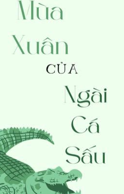 [ĐM] Mùa Xuân Của Ngài Cá Sấu