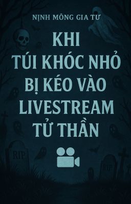[ ĐM/QUYỂN 1] Khi Bé Mít Ước Bị Kéo Vào LiveStream Tử Thần
